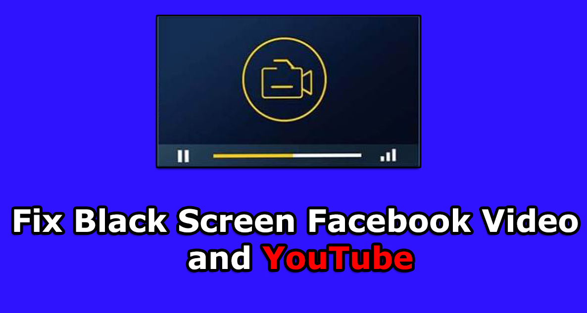 Fix Black Screen Facebook Video and YouTube Google Chrome