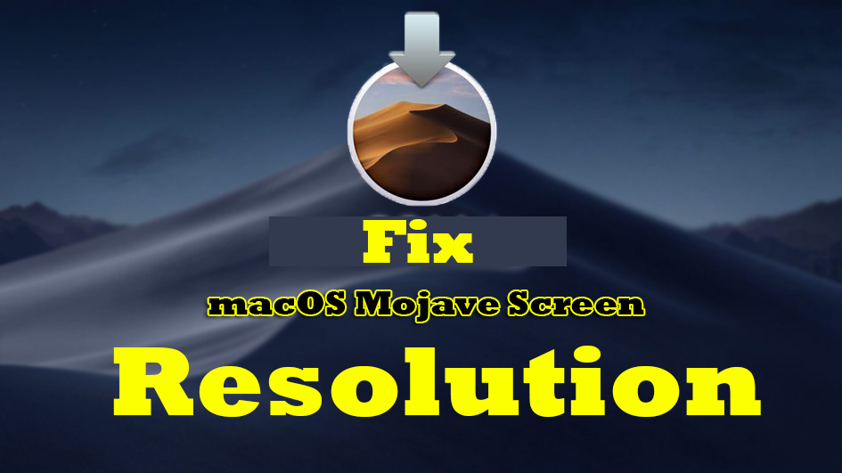 Fix macOS Mojave Screen Resolution