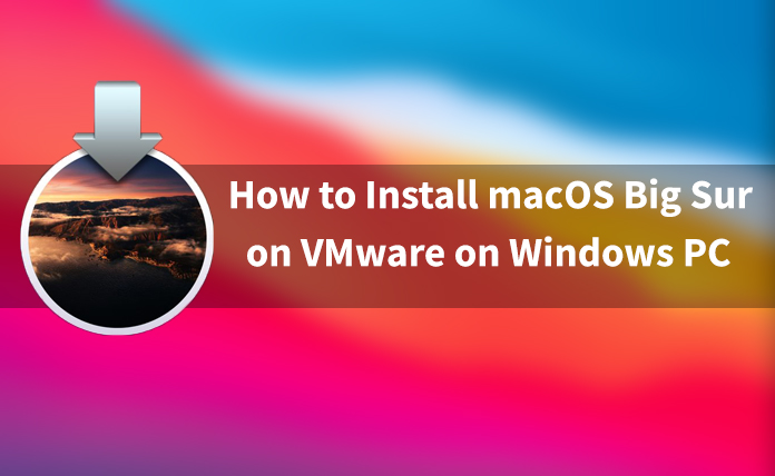 How to Install macOS Big Sur on VMware on Windows 10/11? - TechSpite