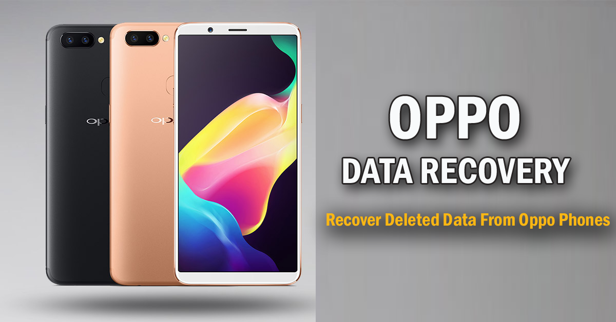 How to Recover Deleted or Lost Files From Oppo Phones in 2020