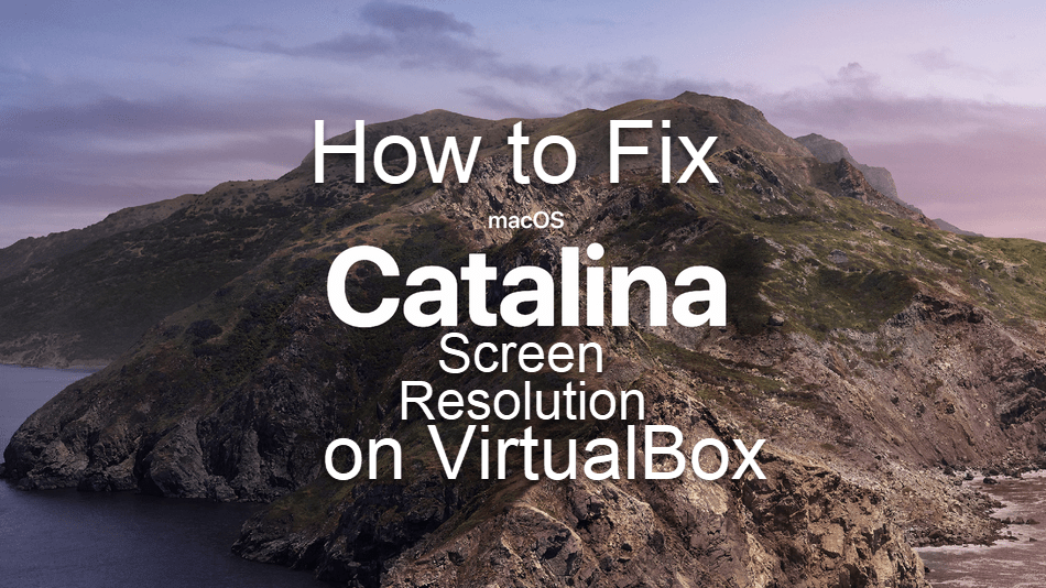How to Fix macOS Catalina Screen Resolution on VirtualBox