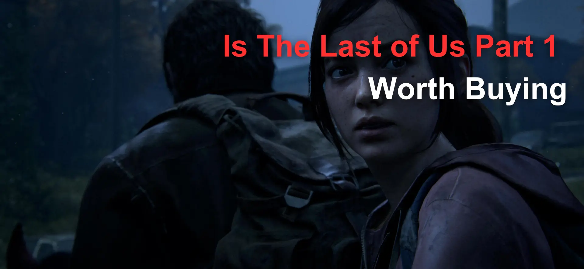 Is The Last of Us Part 1 Worth Buying