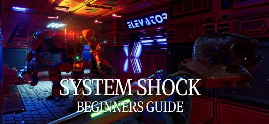 System Shock Remake: Beginners Guide