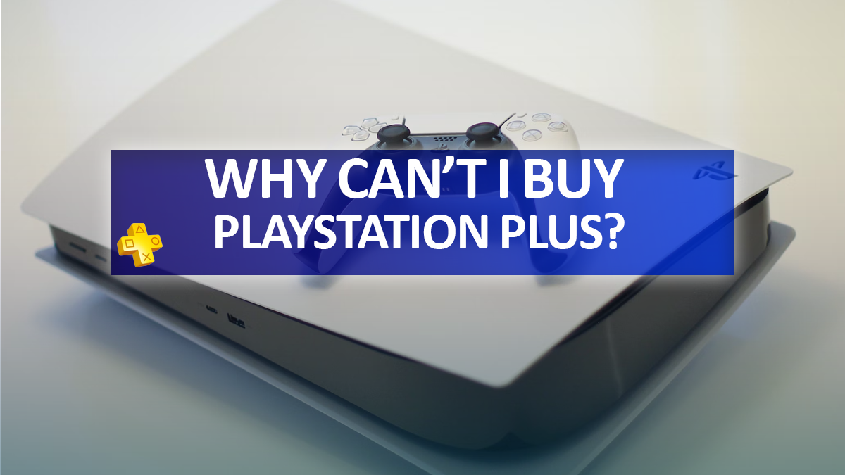 Why Can’t I Buy PlayStation Plus?