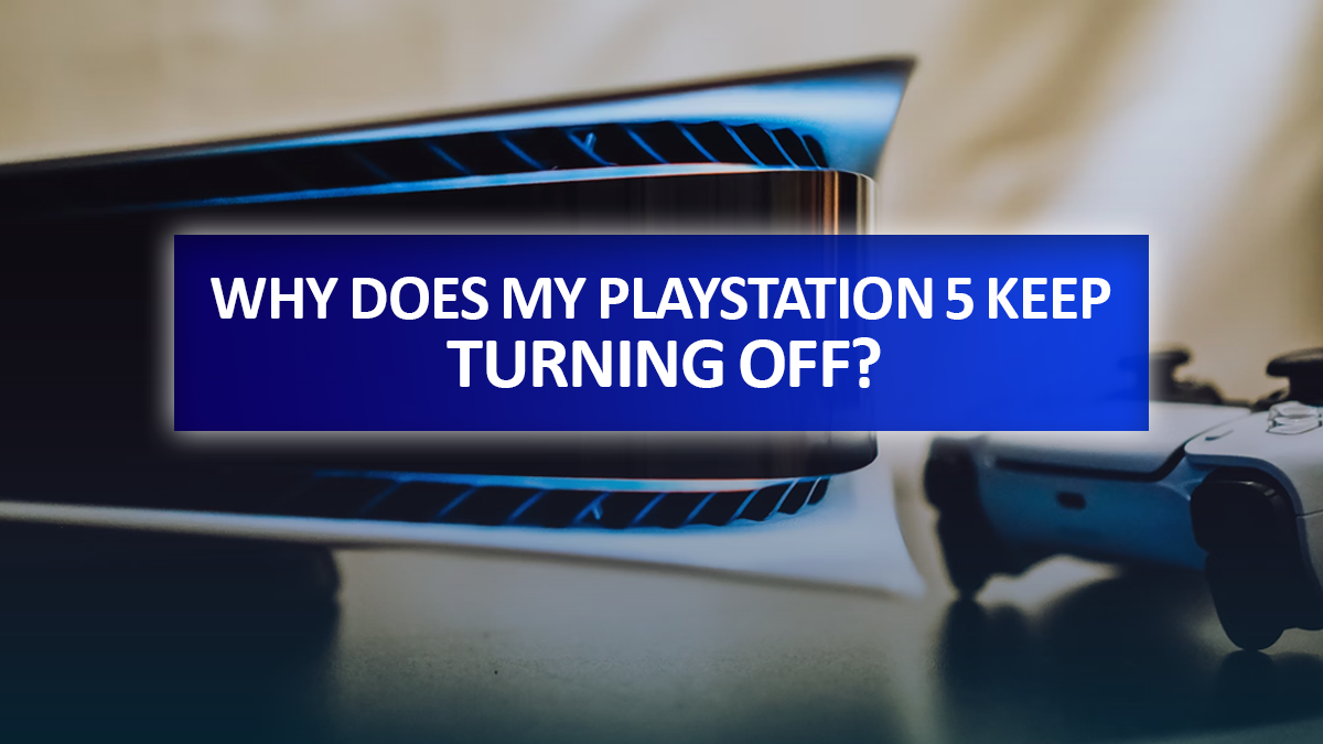 Why Does My PlayStation 5 Keep Turning Off